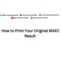Print Your Original WAEC Result
