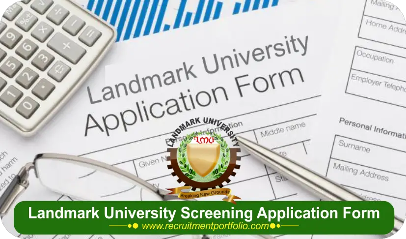 Landmark University Screening Application Form 2024/2025, Requirements and Screening Date