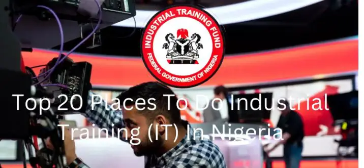 Top 20 Places To Do Industrial Training (IT) In Nigeria (2024 Latest Update)