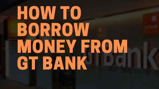 How to borrow Money from GTBank